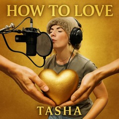 Tasha - How To Love