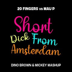 20 Fingers Vs Mau P - Short Dick From Amsterdam (Dino Brown & Mickey Mashup)
