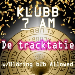 Klubb 7 AM - De Tracktatie | Blöring B2b Allowed