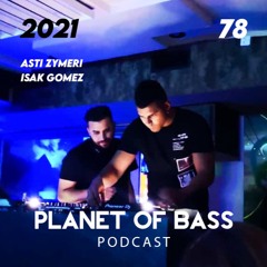 Planet Of Bass Podcast B2B Asti Zymeri & Isak Gomez - POB78