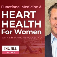 #7:  Dr. Jill And Dr. Mark Talk About Functional Medicine And Heart Health For Women