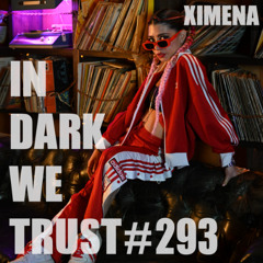 Ximena - IN DARK WE TRUST #293