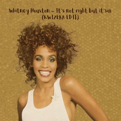 Whitney Houston - It's Not Right But It's Ok (KWIZERA EDIT)