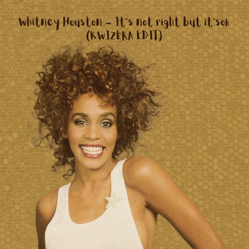 Whitney Houston - It's Not Right But It's Ok (KWIZERA EDIT)
