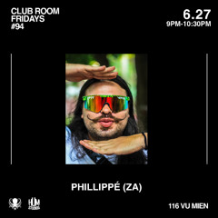 PHILLIPPÈ (ZA) // CLUB ROOM FRIDAYS // 27 JUNE 2025 // HUM STUDIOS HANOI