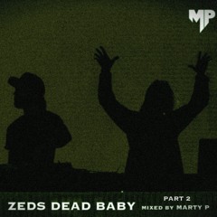 Zeds Dead Baby, Pt. II [Mixed by Marty P]