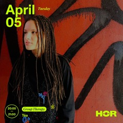 Group Therapy - Téa | HÖR - Apr 5 / 2022
