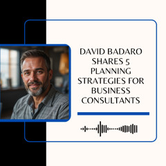 David Badaro Shares 5 Planning Strategies for Business Consultants