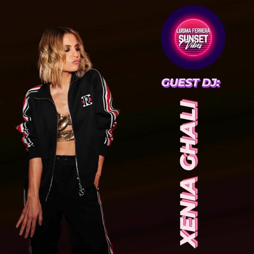 XENIA GHALI (GUEST DJ) - SUNSET VIBES by LUISMA FERRERA