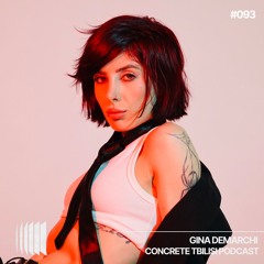 Concrete Tbilisi Podcast 093 - Gina Demarchi