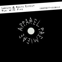 APPAREL PREMIERE: Inkswel & Andre Espeut - Play With Fire [Compost]