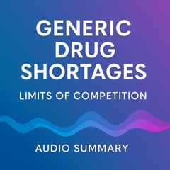 Generic Drug Shortages | Limits of Competition (Audio Summary)