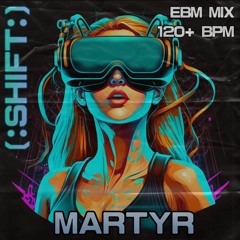 [:SHIFT:] // Industrial, EBM & Dark Dance Mix // MARTYR