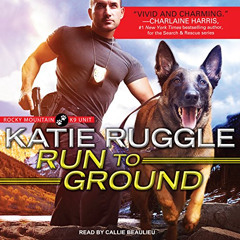 GET EBOOK 💜 Run to Ground: Rocky Mountain K9 Unit Series, Book 1 by  Katie Ruggle,Ca