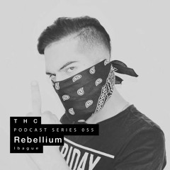 THC Podcast Series 055 - Rebellium