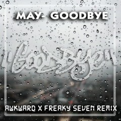 May Goodbye - [ Awkward X Freaky SeVeN Remix ]