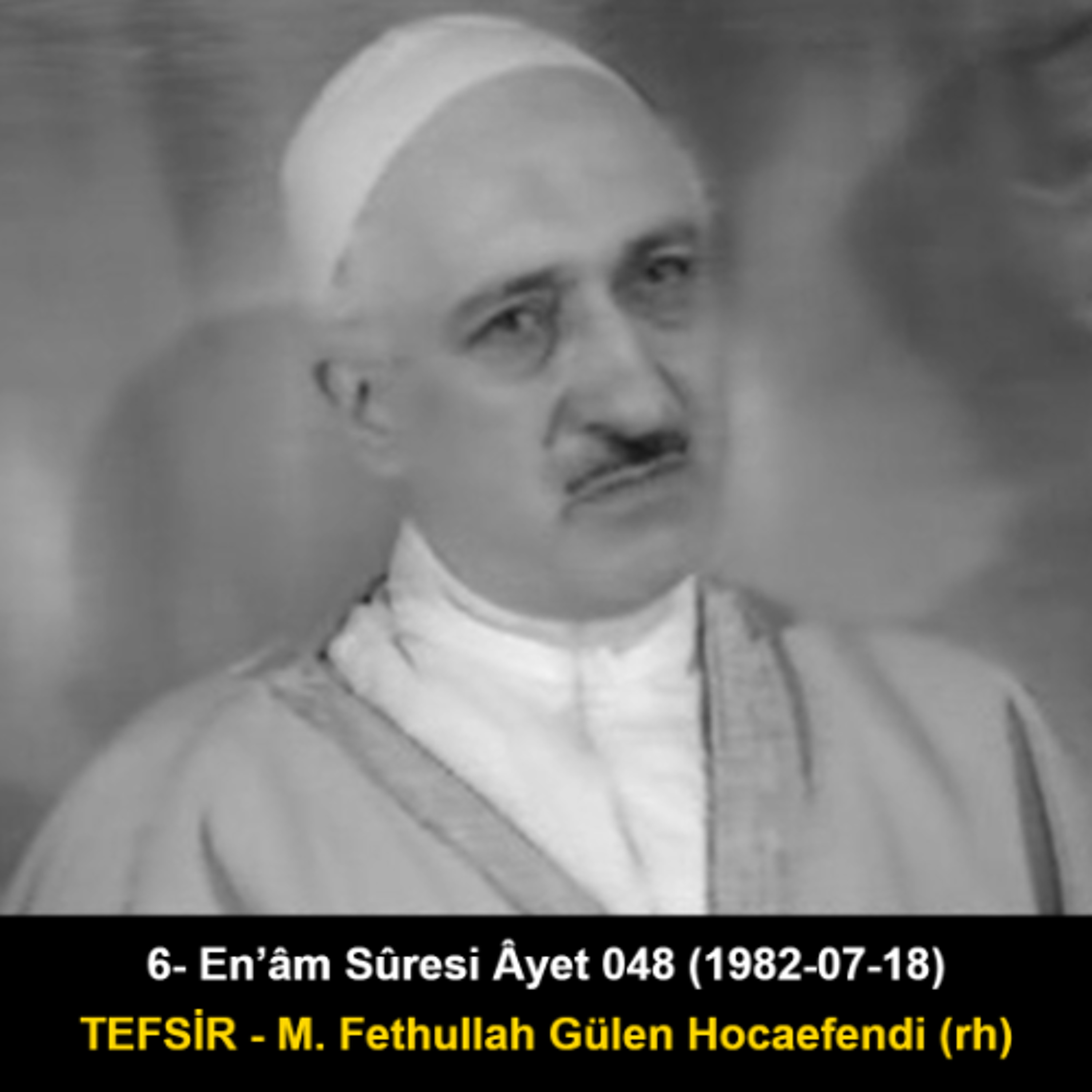 006.En’âm Sûresi Âyet 048 (1982-07-18) M. Fethullah Gülen Hocaefendi-TEFSİR