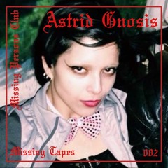 Missing Tapes 002 : Astrid Gnosis