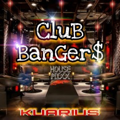 "CLUB BANGERS" HouseMixx-Kuarius (Free Download)