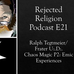 RR Pod E21 Ralph Tegtmeier - Chaos Magic P2: Emic Experiences