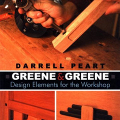 Get EBOOK 🗸 Greene & Greene: Design Elements for the Workshop by  Darrell Peart [PDF