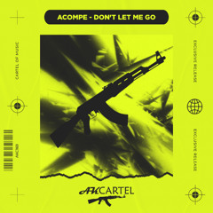 Acompe - Don't Let Me Go (Original Mix) [AK CARTEL]