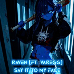 Say It To My Face (Ft. Varegg)