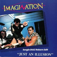 Imagination - Just An Illusion ( Sergio DIAZ Reborn Edit )