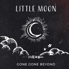 Little Moon - Gone Gone Beyond