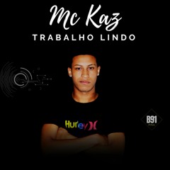MC KAZ - TRABALHO LINDO ( DJ BAIANO OFICAL )