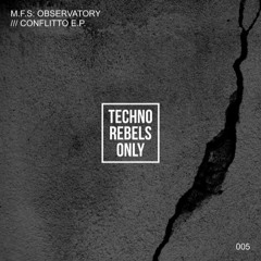 M.F.S Observatory - Conflitto [Techno Rebels Only]