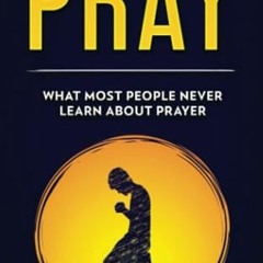 VIEW PDF 📭 Pray: What most people never learn about prayer by  Rev J Martin [EPUB KI
