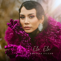 Andreea Vilcan - Eli Eli