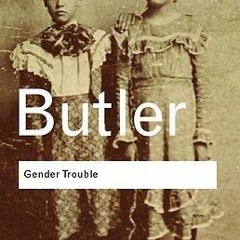 Read/Download Gender Trouble: Feminism and the Subversion of Identity BY : Judith Butler