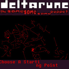 [Deltarune: The Same Same Same Puppet]: Choose A Starting Point