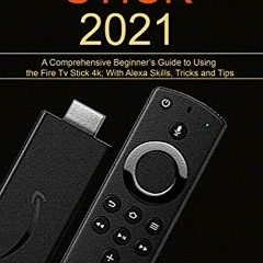 FREE KINDLE ☑️ FIRE STICK 2021: A Comprehensive Beginner’s Guide to Using the Fire TV