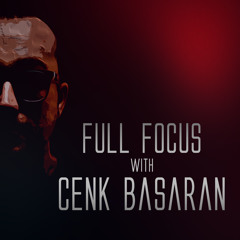 Full Focus with Cenk Basaran on Di.FM Trance Channel-Episode 078-Feb.2024