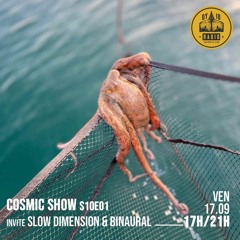 Cosmic Show S10E01 - Le Cosmic Show invite : Slow Dimension & Binaural - 17/09/2021