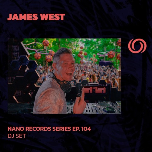 JAMES WEST | Nano Records Series Ep. 104 | 04/10/2024