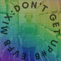 EVFB MIX: DONTGETUP #8
