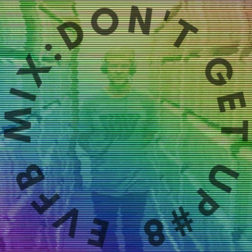 EVFB MIX: DONTGETUP #8