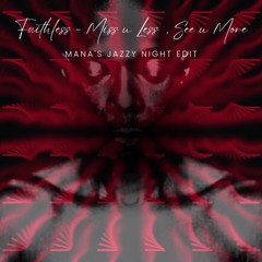 Free Download : Faithless - Miss U Less, See U More (Mana's Jazzy Night Edit)
