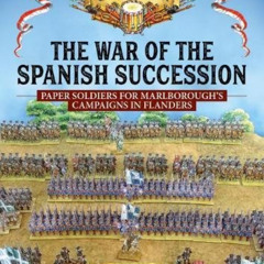[Free] KINDLE 🖌️ The War of the Spanish Succession: Paper Soldiers for Marlborough's