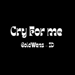 The Weeknd - Cry For Me X GoldWens - ID