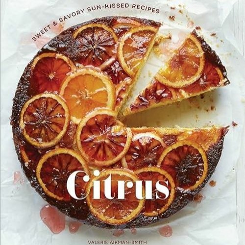 kindle👌 Citrus: Sweet and Savory Sun-Kissed Recipes [A Cookbook]