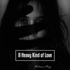 A Heavy Kind of Love