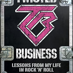 [View] PDF 💜 Twisted Business: Lessons From My Life In Rock.'n' Roll by  John Jay Ja