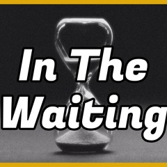 In The Waiting