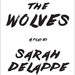 GET EBOOK 📘 The Wolves: A Play: Off-Broadway Edition by  Sarah DeLappe EPUB KINDLE P