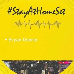 #StayAtHomeSet 001 by Bryan Osorio